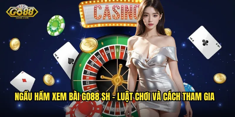 Ngầu hầm xem bài go88 sh - Luật chơi và cách tham gia